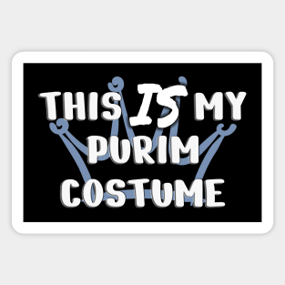 This IS my Purim costume Magnet